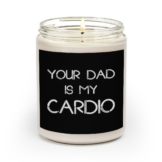 Funny your Dad Is My Cardio I Love Dilfs Scented Candles