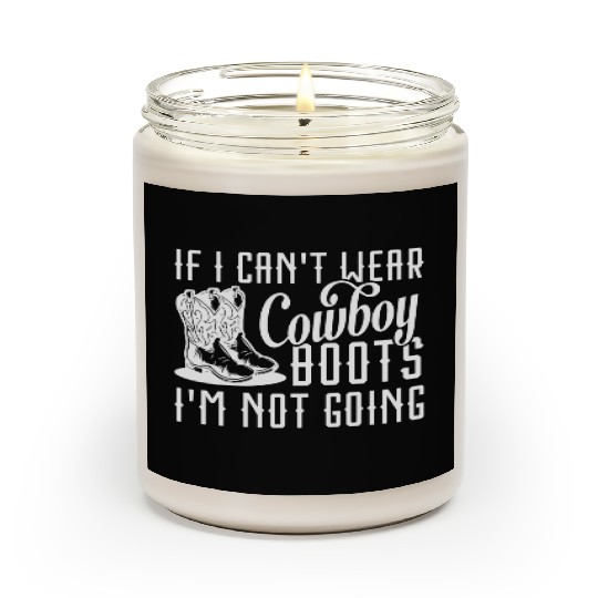 If I Can’t Wear Cowboy Boots I’m Not Going Scented Candles