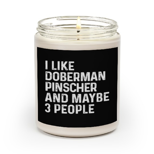 I Like Doberman Pinscher And Maybe 3 People Dog Scented Candles