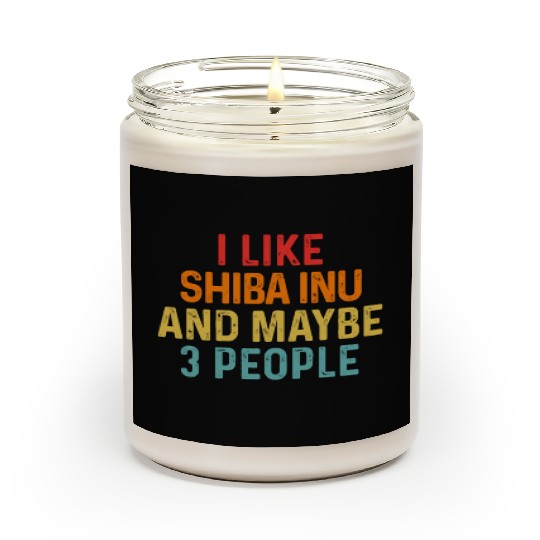 I Like Shiba Inu And Maybe 3 People Dog Lover Scented Candles