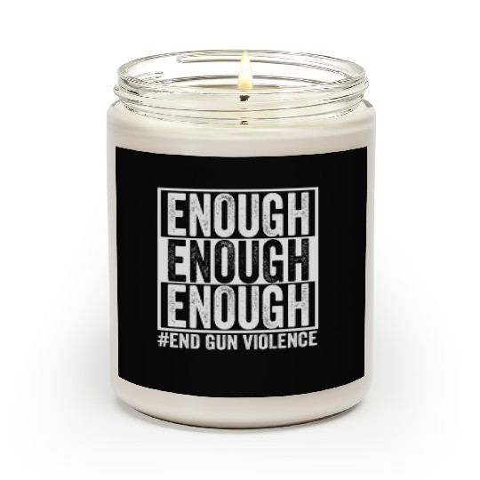 Enough End Gun Violence - I wear Orange Scented Candles