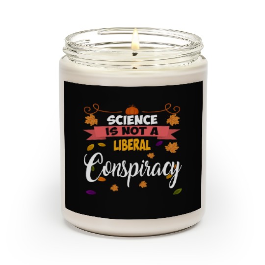 Science Is Not A Liberal Conspiracy Funny Quotes Scented Candles