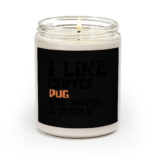 I Like Coffee Pug And Maybe 3 People Scented Candles