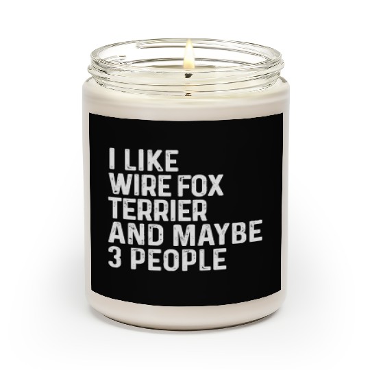 I Like Wire Fox Terrier And Maybe 3 People Dog Scented Candles