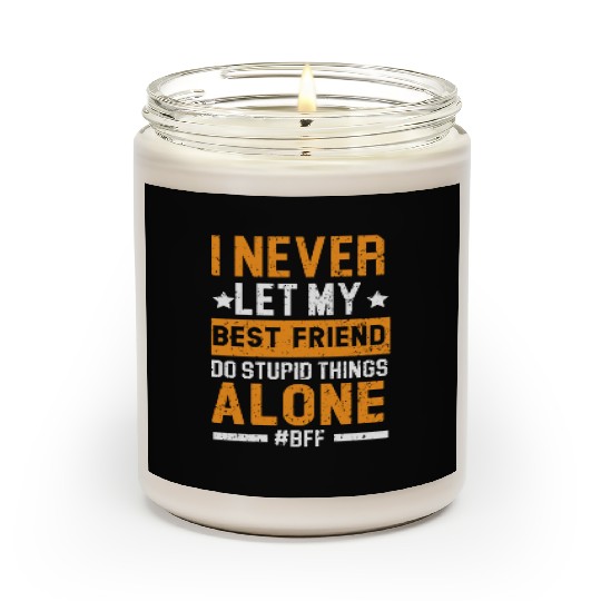 I Never Let My Best Friend Do Stupid Things Alone Scented Candles