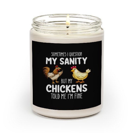 Sometimes I Question My Sanity But My Chickens Tol Scented Candles