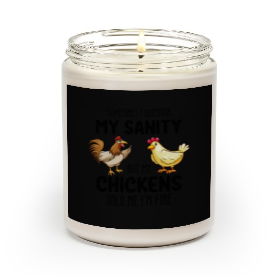 Sometimes I Question My Sanity But My Chickens Tol Scented Candles