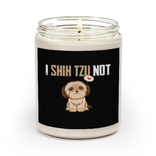 I Shih Tzu Not Shitzu Mom Dad Owner Funny Dog Love Scented Candles