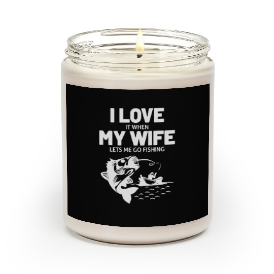 I Love It When My Wife Lets Me Go Fishing Scented Candles