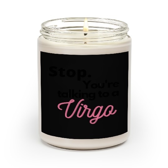 Stop. You're talking to a virgo Scented Candles