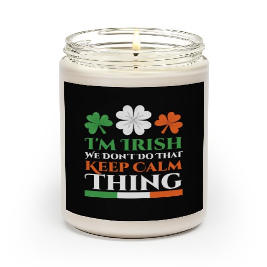 I'm Irish We Don't Do That Keep Calm Thing Gaelic Scented Candles