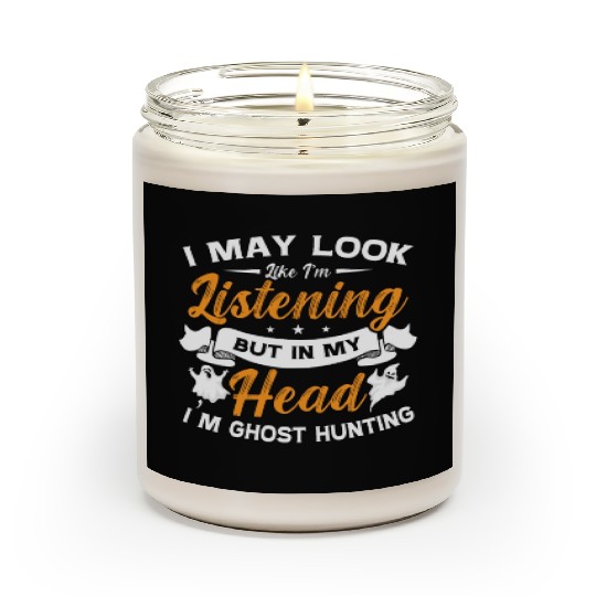 Ghost Hunter In My Head I'm Ghost Hunting Hunt Scented Candles