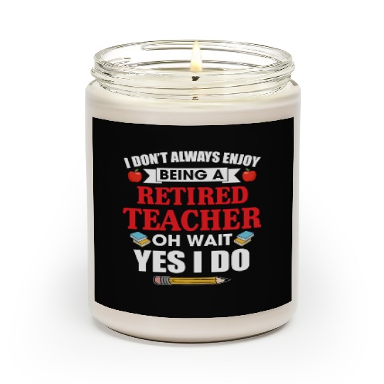 I Don't Always Enjoy Being A Retired Teacher Scented Candles