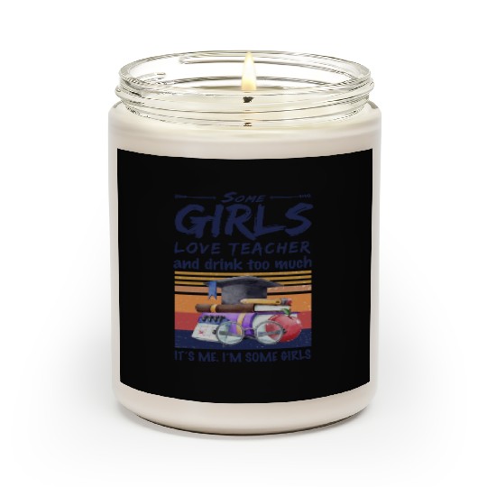 Some Girls Love Teacher And Drink Too Much Vintage Scented Candles