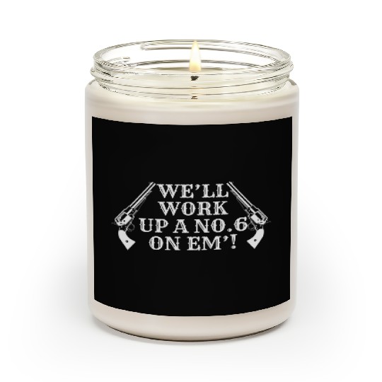 We'll Work Up A Number Six On Them! Scented Candles