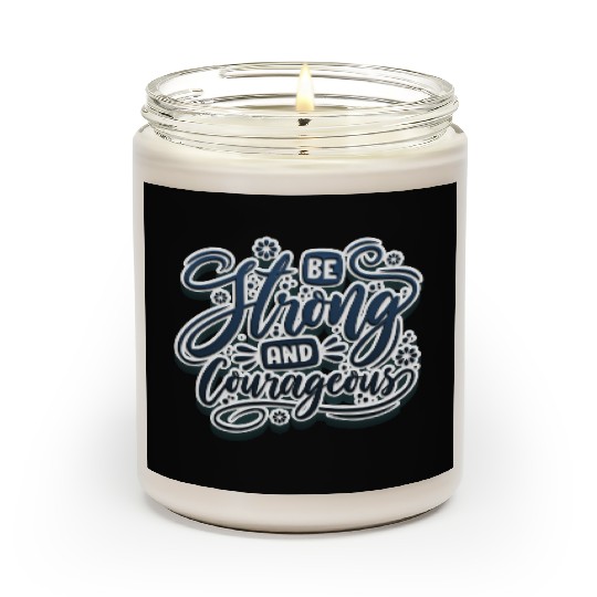 Be strong and courageous Scented Candles