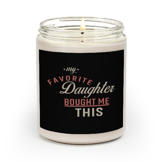 My Favorite Daughter Bought Me This. Funny Mom Dad Scented Candles
