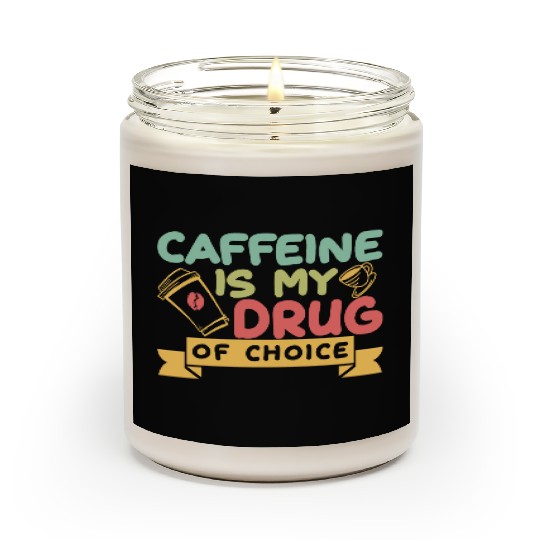 Caffeine Is My Drug Of Choice Coffee Lover Coffee Scented Candles