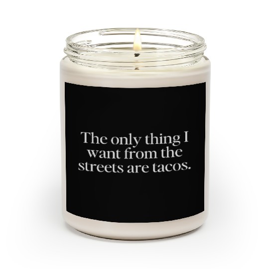 The only thing I want from the streets are tacos Scented Candles