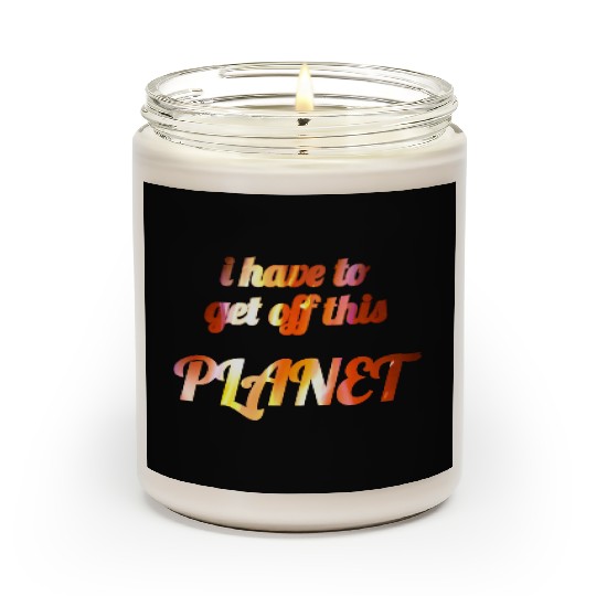 i have to get off this planet Scented Candles