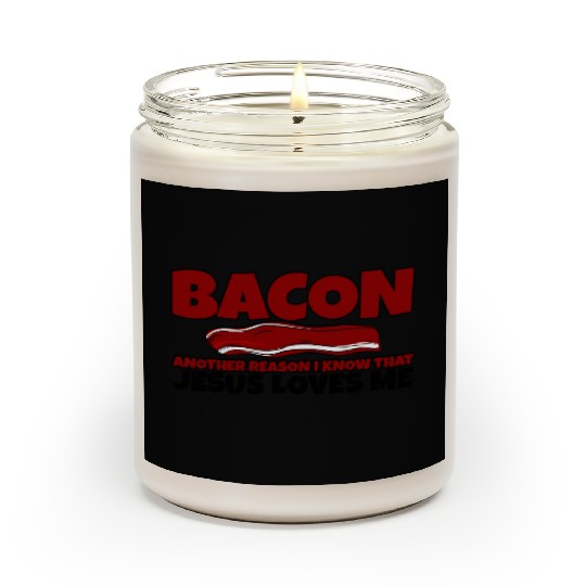Bacon Another Reason I Know That Jesus Loves Me Scented Candles