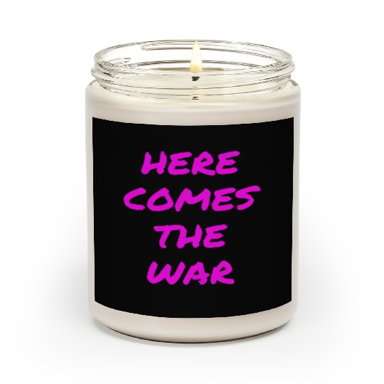 Here Comes The War (in neon pink letters) Scented Candles