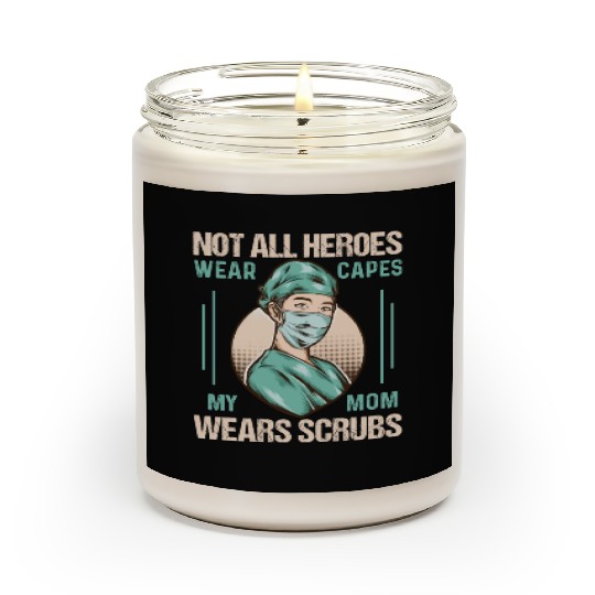 Not All Heroes Wear Capes My Mom Wears Scrub Scented Candles
