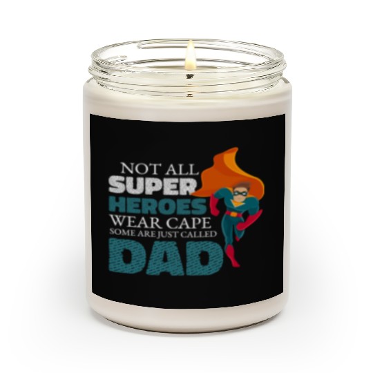 Not All Super Heroes Wear Cape Some Are Called Dad Scented Candles