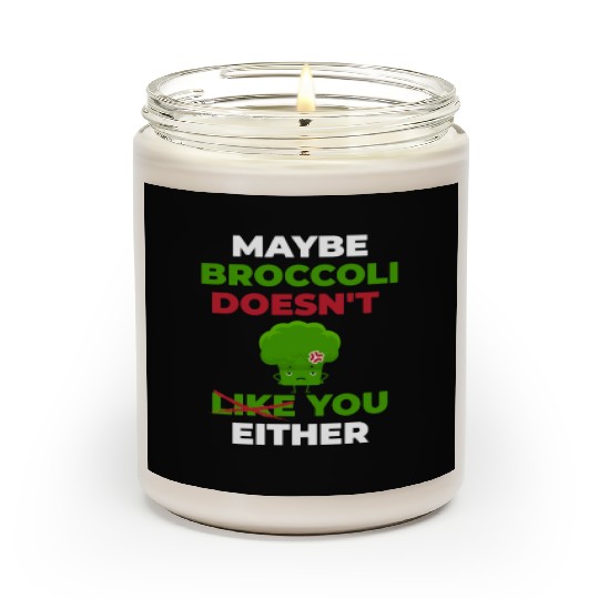 Maybe Broccoli Doesn't Like You Either Scented Candles