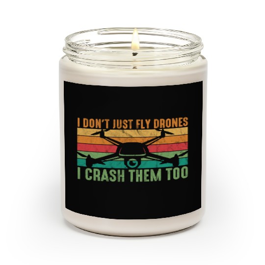 Drone Pilot I Don't Just Fly Drones I Crash Them T Scented Candles
