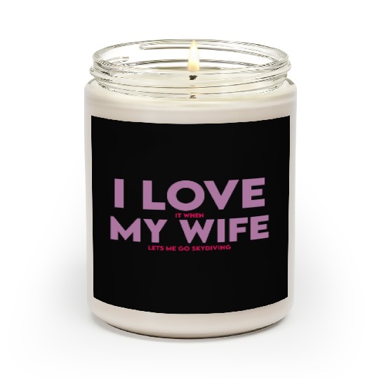 I Love It When My Wife Lets Me Go Skydiving Scented Candles
