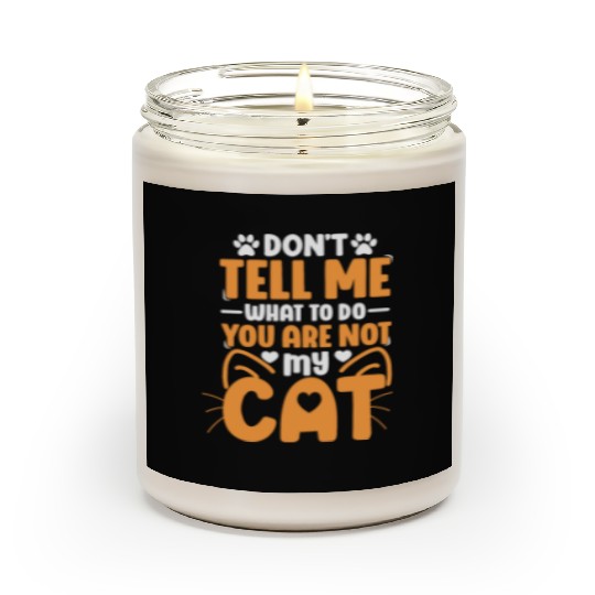Don t Tell Me What Cat Lover Kitty Cats Mom Dad Scented Candles