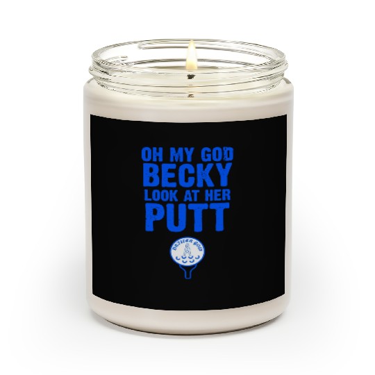 Oh My God Becky Look At Her Putt Driller Golf Scented Candles