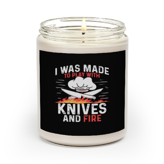 I Was Made To Play With Knives And Fire Cooking Scented Candles