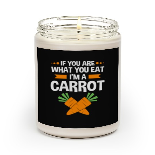 If You Are What You Eat Im A Carrot Funny Carrot Scented Candles