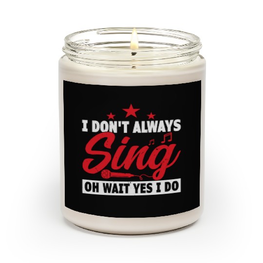 I Don x27 t Always Sing Oh Wait Yes I Do Scented Candles