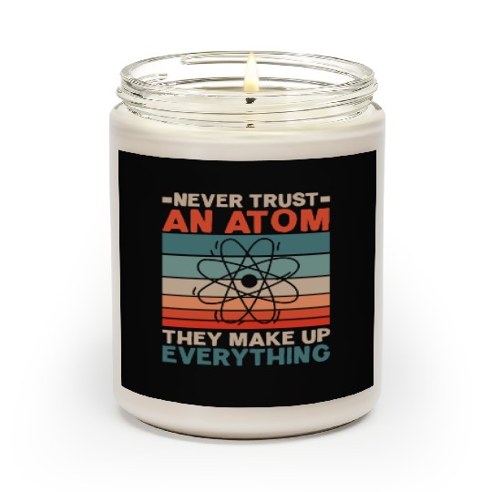 Never Trust An Atom They Make Up Everything Scented Candles