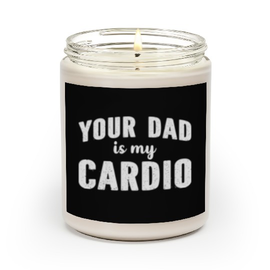 Your Dad Is My Cardio Scented Candles