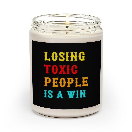 Losing Toxic People Is A Win Funny Humor Saying ,t Scented Candles