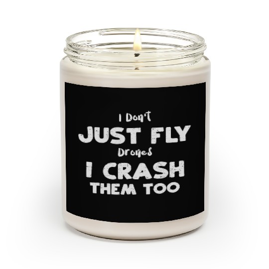 I Don't Just Fly Drones I Crash... Scented Candles