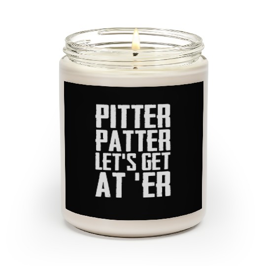 Pitter Patter Let's Get At Er Funny Letterkenny Scented Candles