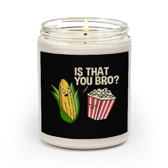 Is That You Bro Popcorn for Popcorn Lover Scented Candles