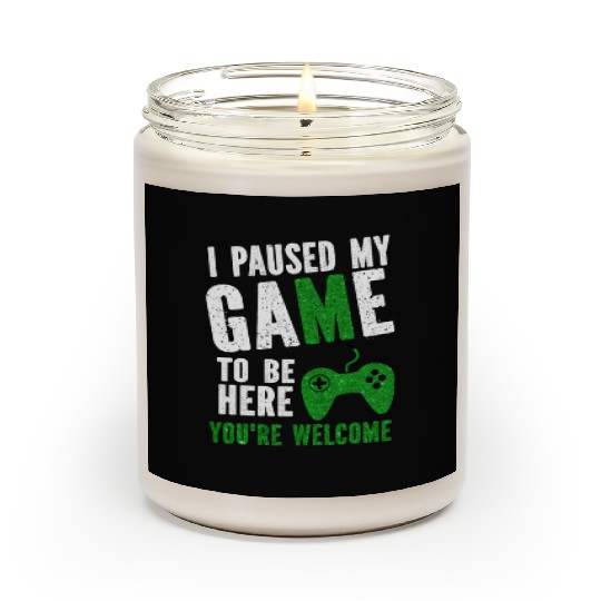 i paused my game to be here you re welcome Scented Candles