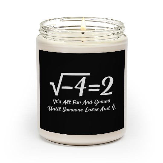 It's All Fun And Games Until Someone Loses An i Scented Candles