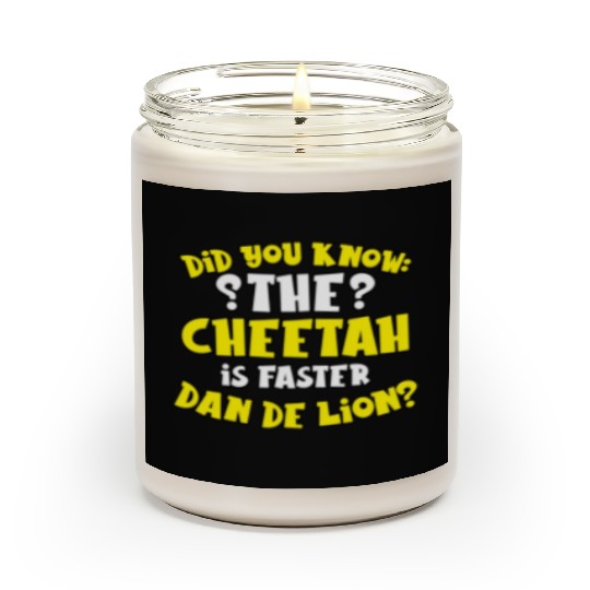 Did You Know The Cheetah is Faster Dan De Lion Gif Scented Candles