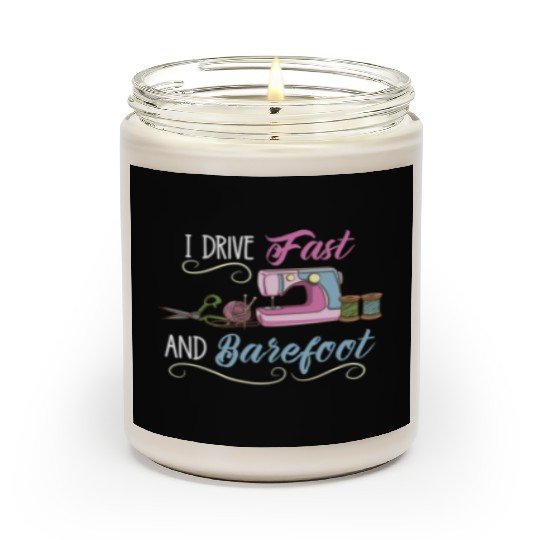 I Drive Fast And Barefoot For Sewing Lover Scented Candles