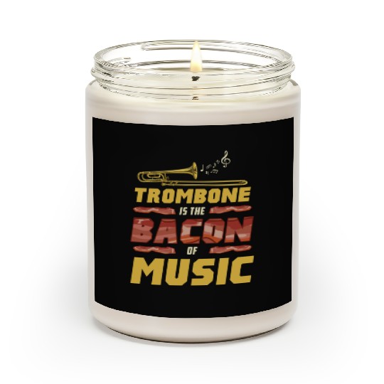 Trombone Is The Bacon Of Music For Trombone Player Scented Candles
