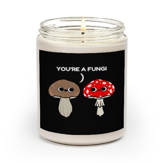 You re A Fungi for Mushroom Lover Scented Candles