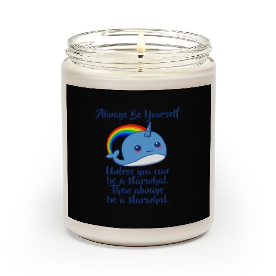 Always Be Yourself Unless You Can Be A Narwhal Scented Candles
