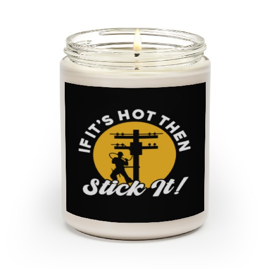 If It's Hot Then Stick It Lineman Scented Candles